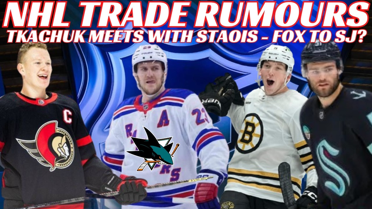NHL Trade Rumours - Bruins, Flyers, Sharks, NYR, Tkachuk & Staois Meet, Doan Done With Leafs