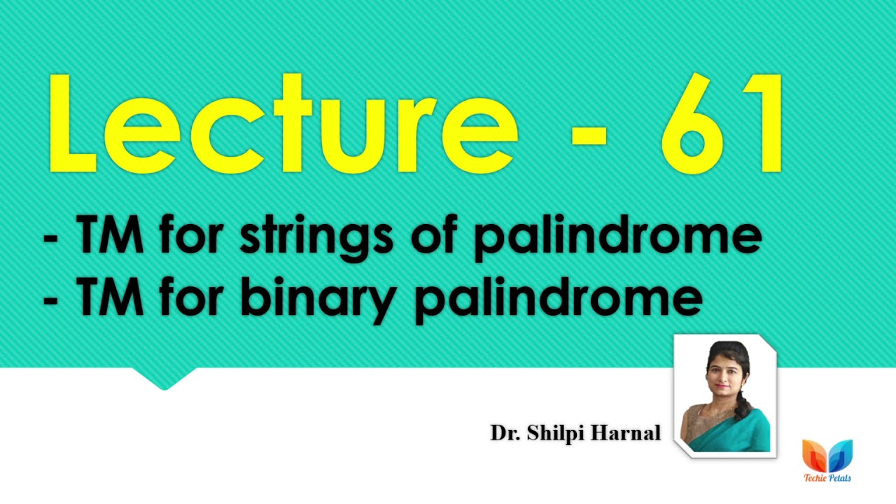 Turing Machine for Palindromic Strings and Binary Palindromes | Lecture 61