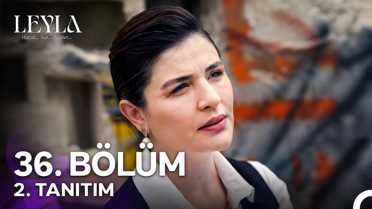 Leyla: Hayat, Aşk ve Adalet 36. Bölüm Tanıtımı 🎥