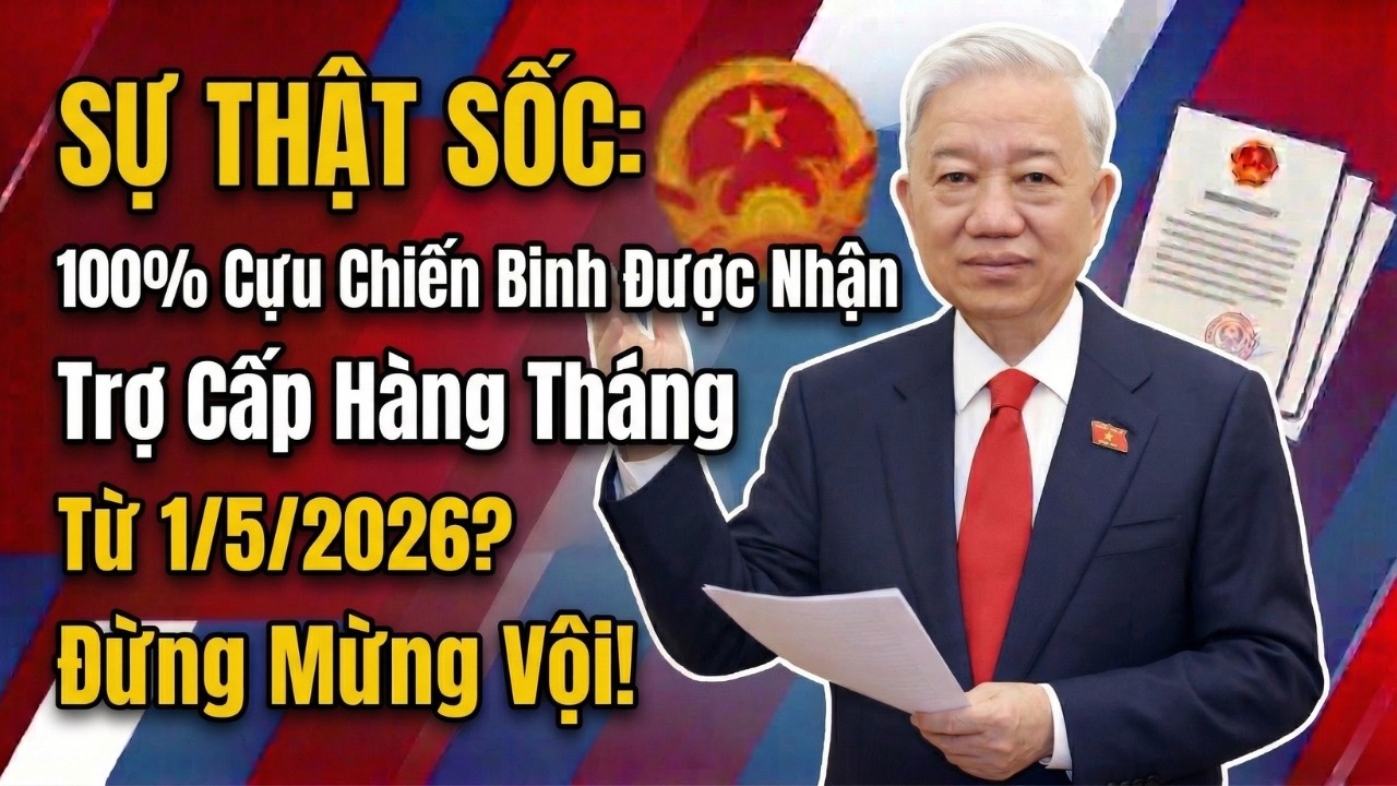 SỰ THẬT SỐC: 100% Cựu Chiến Binh Được Nhận Trợ Cấp Hàng Tháng Từ 1/5/2026? Đừng Mừng Vội