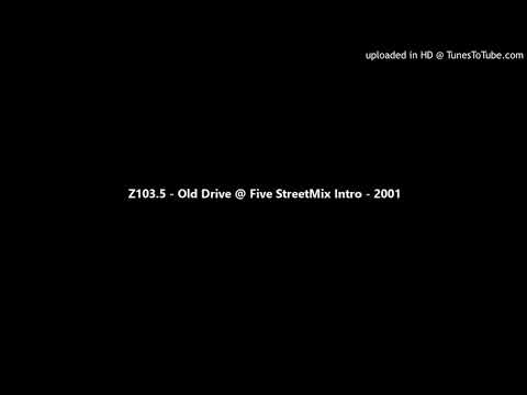 Z103.5 - Old Drive @ Five StreetMix Intro - 2001