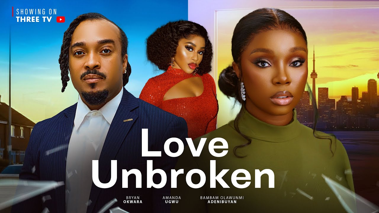 Love Unbroken - Nigerian Movie 2025 🎬