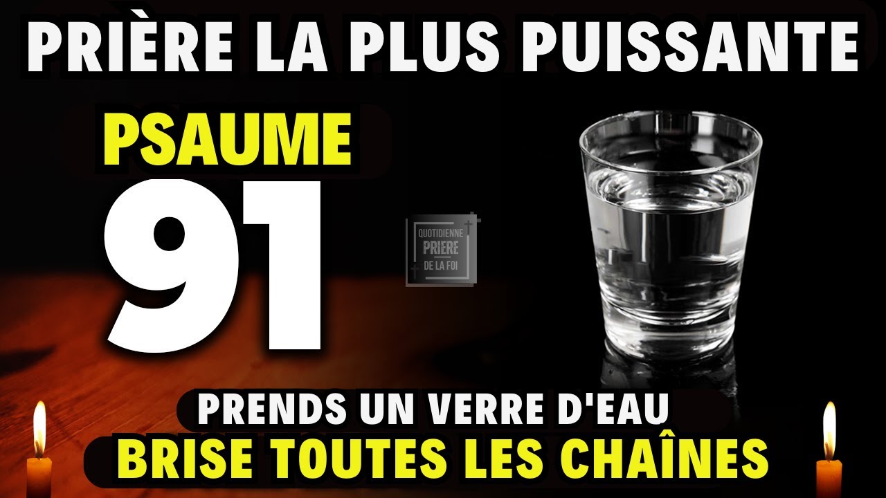 PSAUME 91 - Prends un verre d'eau - PRIÈRE LA PLUS PUISSANTE