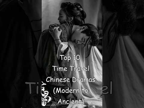 Top 10 Time Travel Chinese Dramas (Modern Time to Ancient Time) #dramalist #cdrama #chinesedrama