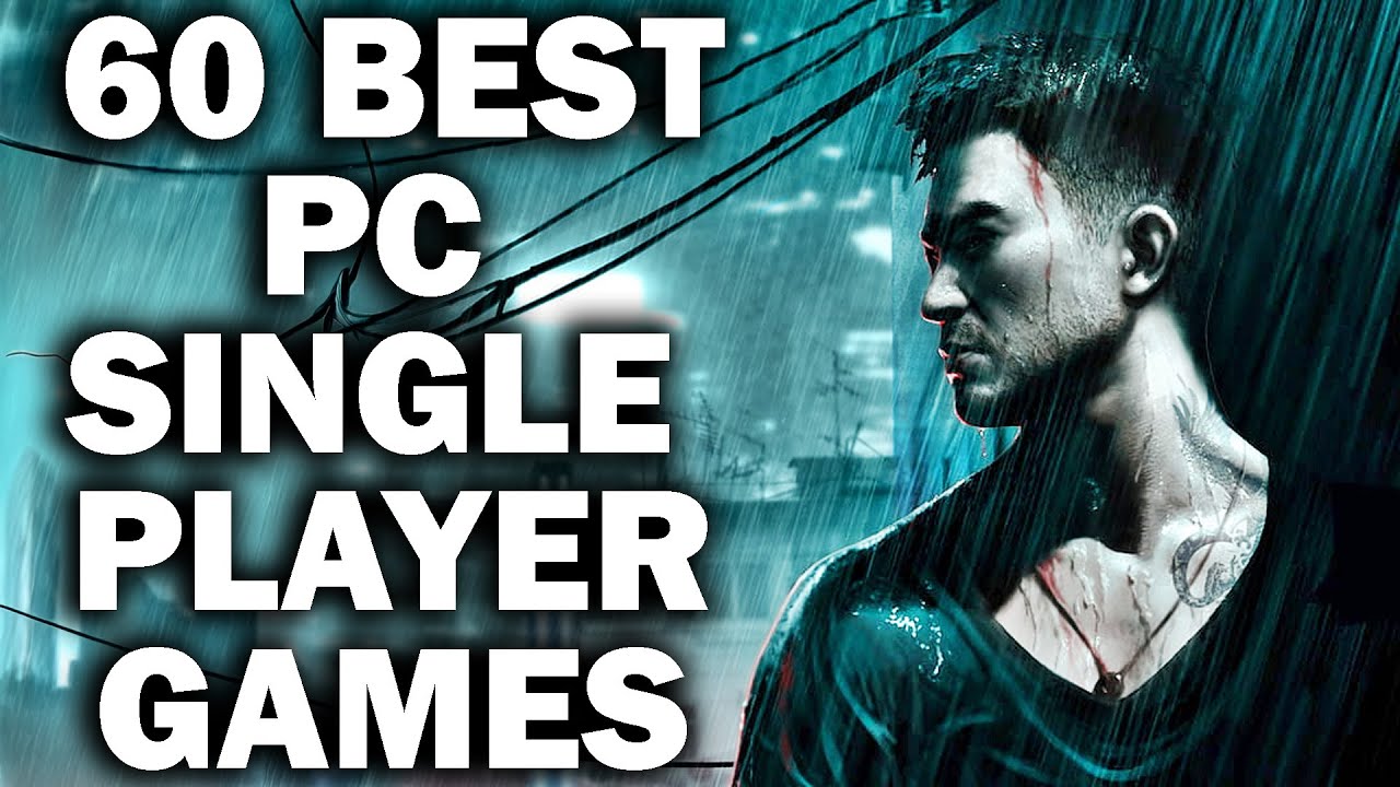 60 Amazing Single Player Games On PC You Need To Try Out [2025 Edition]