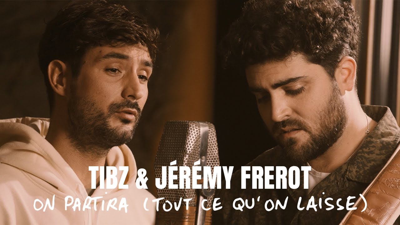 Tibz & Jérémy Frerot - On partira (Tout ce qu'on laisse) 🎶