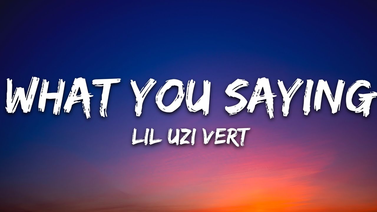 Lil Uzi Vert - What You Saying (Lyrics)