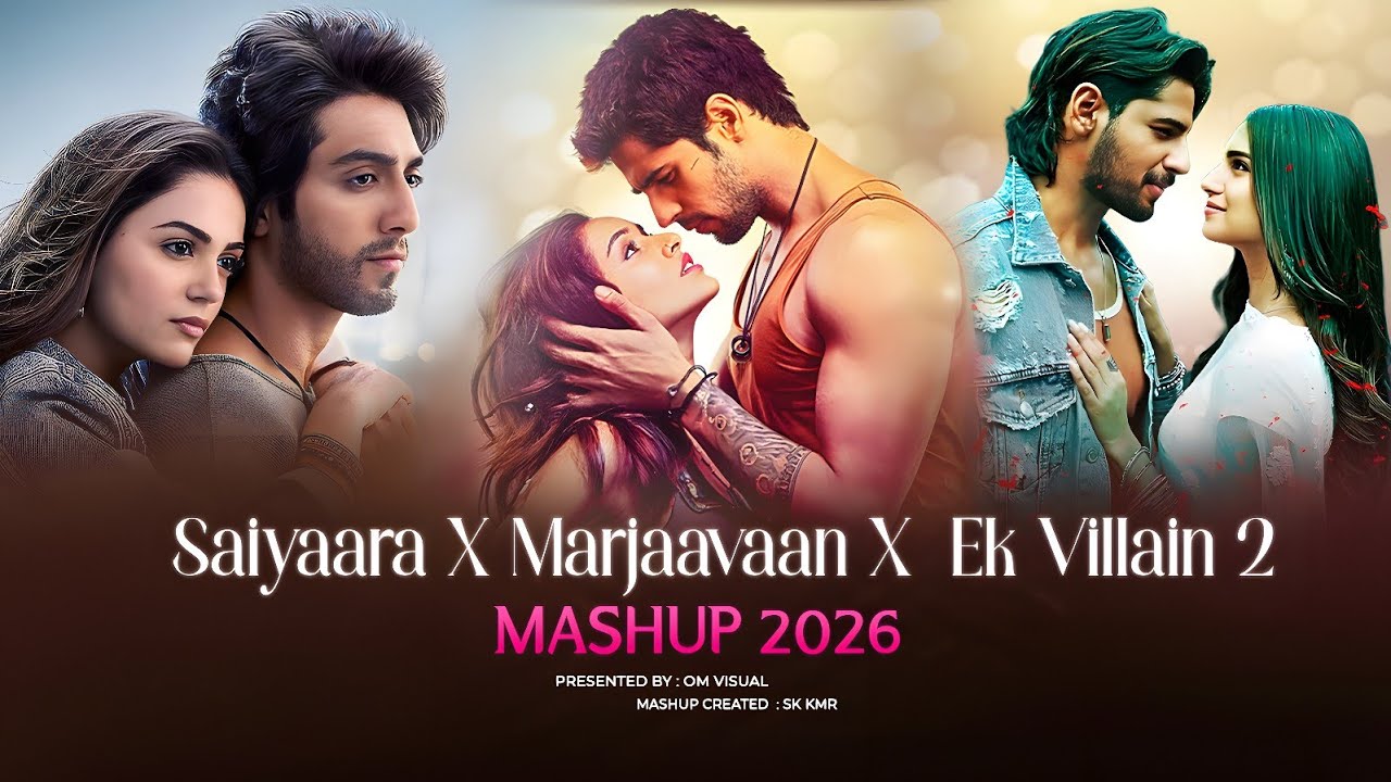Saiyaara, Marjaavaan & Ek Villain 2 Mashup 2026 πΆ