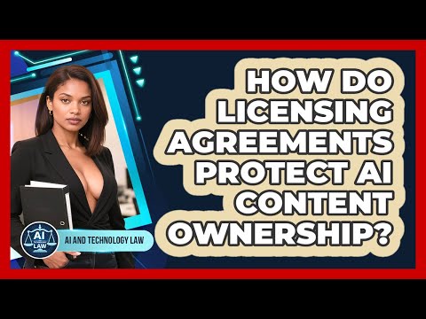 How Do Licensing Agreements Protect AI Content Ownership? - AI and Technology Law