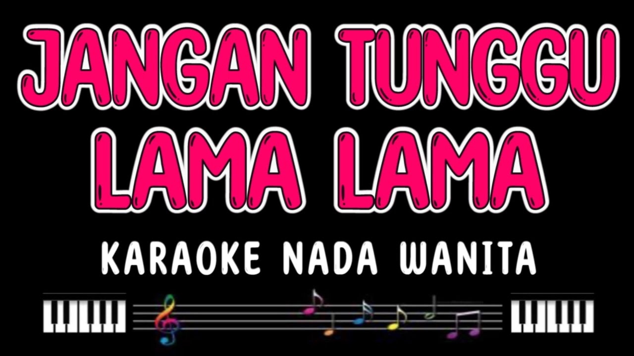 JANGAN TUNGGU LAMA LAMA - Karaoke Nada Wanita [ CICI FARAMIDA ]