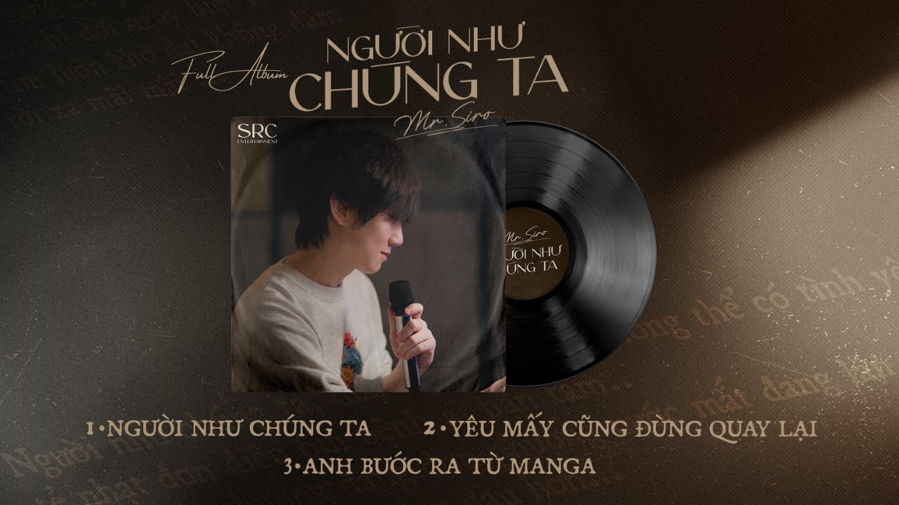 Khám Phá Album Người Như Chúng Ta của MR. SIRO – Nhạc Mới 2023 🎶