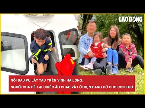 Nỗi đau vụ lật tàu trên vịnh Hạ Long: Người cha để lại chiếc áo phao và lời hẹn dang dở cho con thơ