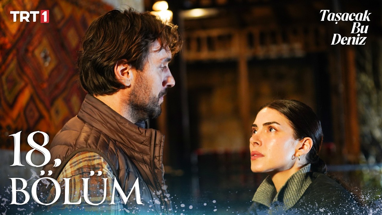 Taşacak Bu Deniz 18. Bölüm Özeti 🌊