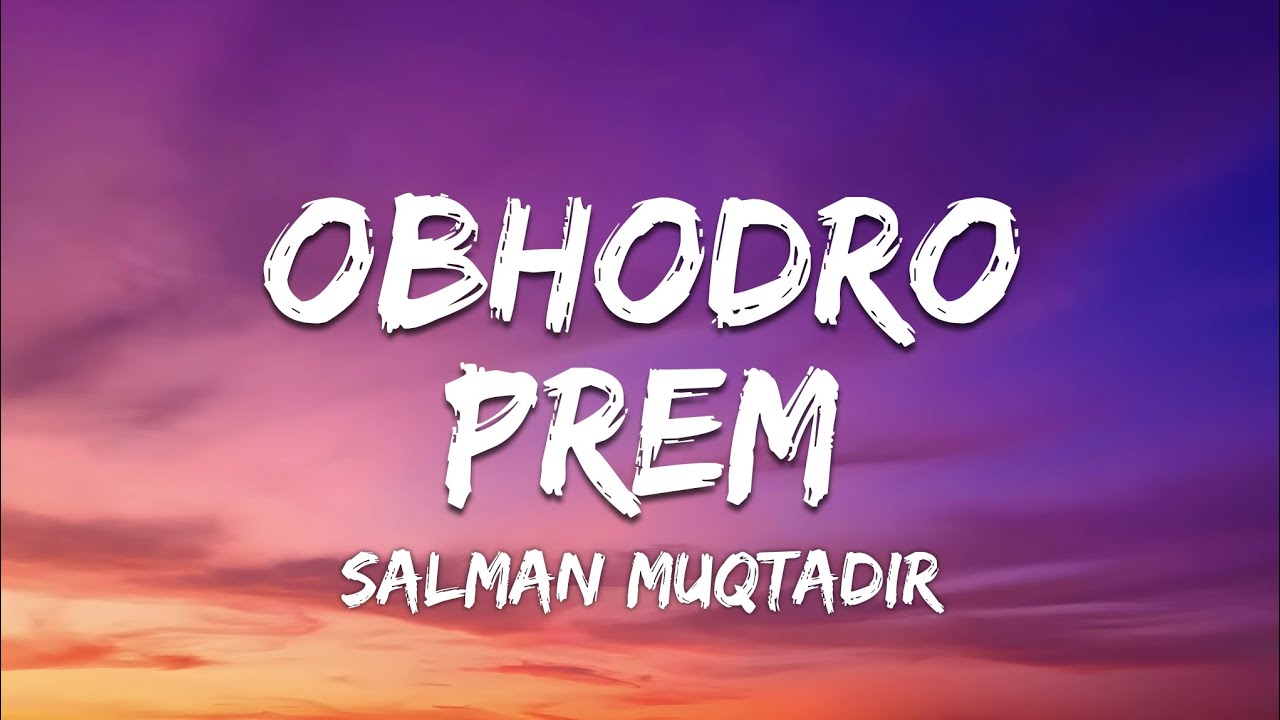 Obhodro Prem Lyrics by Salman Muqtadir 🎶 - Express Your Bold Love