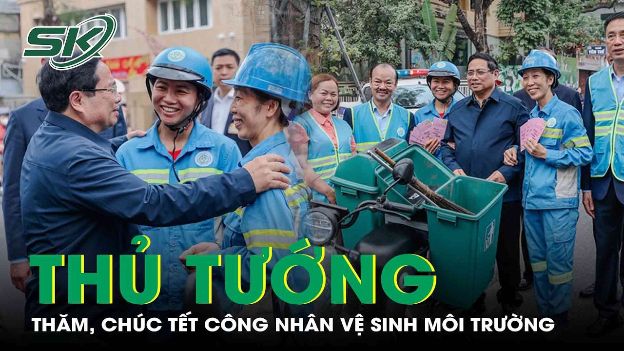 Thủ tướng Phạm Minh Chính đến tận nơi thăm hỏi, chúc Tết công nhân vệ sinh môi trường |SKĐS