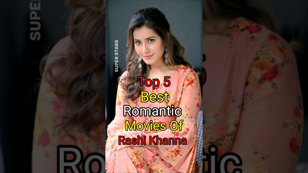 Top 5 Romantic South & Hindi Films of Rashi Khanna ❤️
