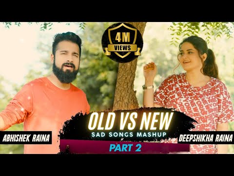 Old vs New Sad Songs Bollywood Mashup | Deepshikha Raina | Abhishek Raina | Hindi Sad Songs
