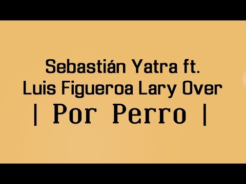Por Perro - Sebastián Yatra ft. Luis Figueroa & Lary Over 🎶