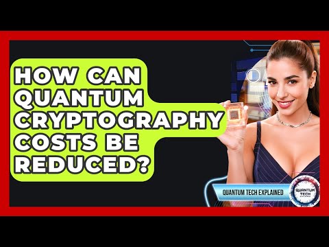 How Can Quantum Cryptography Costs Be Reduced? - Quantum Tech Explained