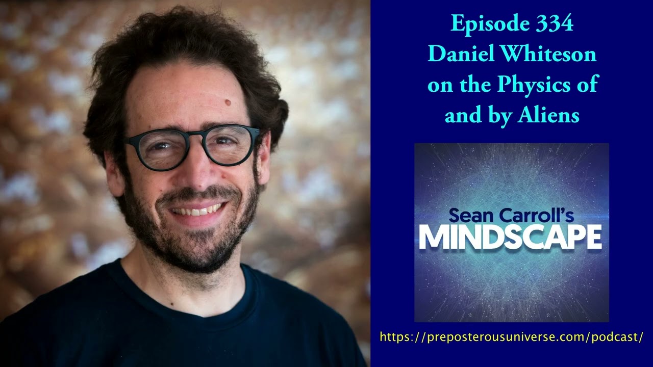 Mindscape 334 | Daniel Whiteson on Alien Physics 🌌