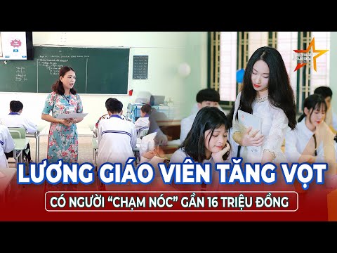 Bất ngờ với mức lương giáo viên mới: Có người nhận gần 16 triệu! | TTVH