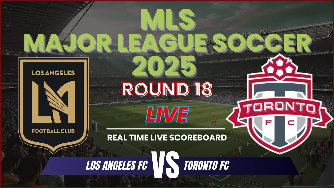 LAFC vs Toronto FC Live Scores | MLS 2025 Round 18 ⚽
