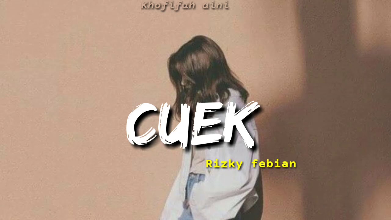 Rizky Febian - Cuek (Lirik) | Lagu dengan Lirik Menyentuh tentang Kesabaran dan Pengorbanan
