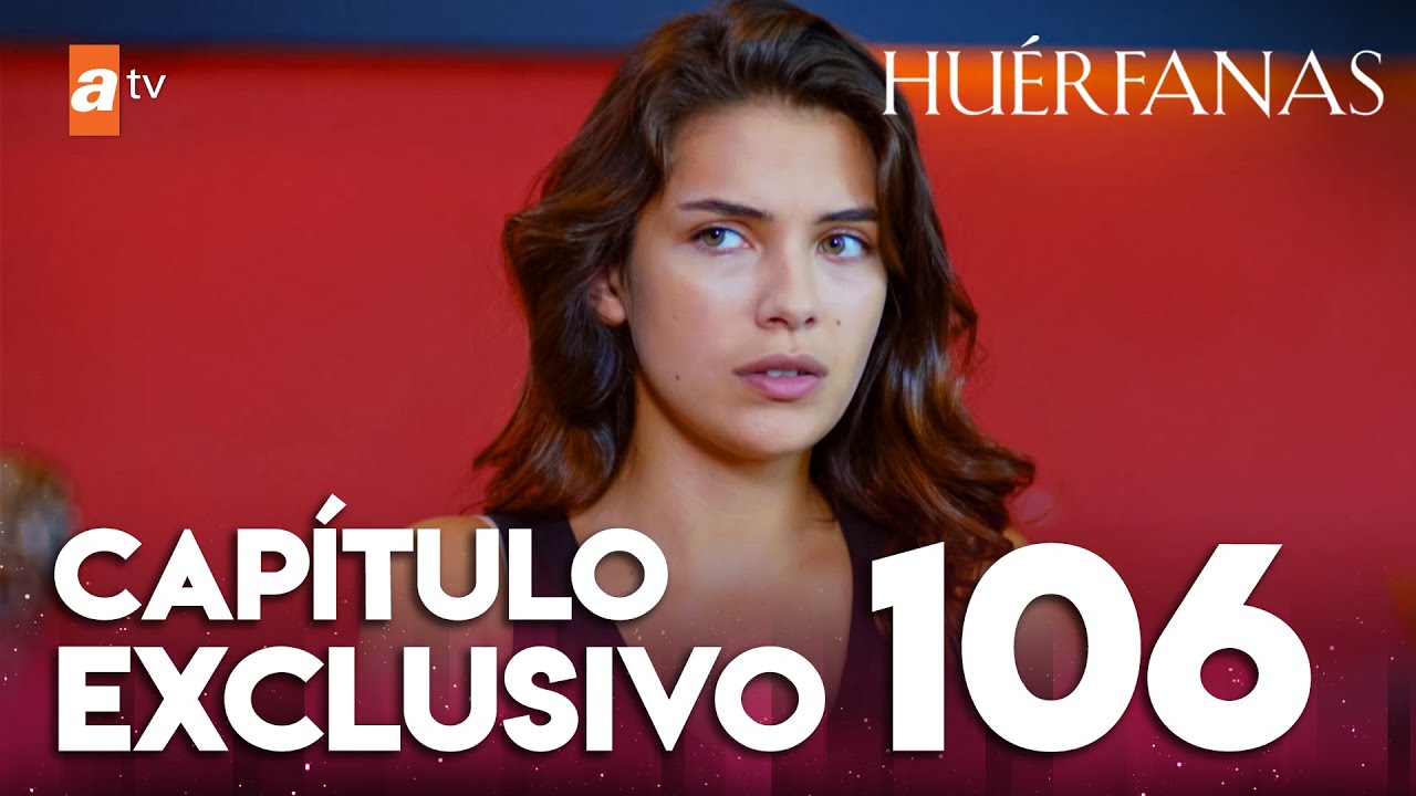 Huérfanas - Capítulo 106 Exclusivo 🎬