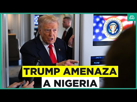 Donald Trump amenaza a Nigeria: Acusa matanza a cristianos