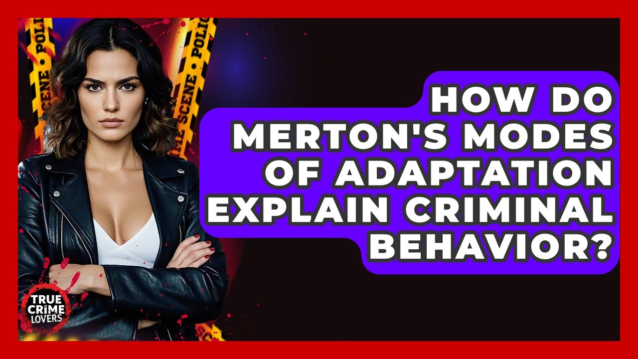 How Do Merton's Modes Of Adaptation Explain Criminal Behavior? - True Crime Lovers