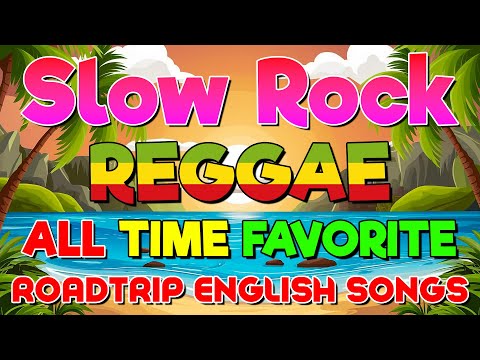 NONSTOP RELAXING SLOW ROCK REGGAE REMIX 💕 BEST ROMANTIC REGGAE LOVE SONGS 💕 ROADTRIP ENGLISH SONGS