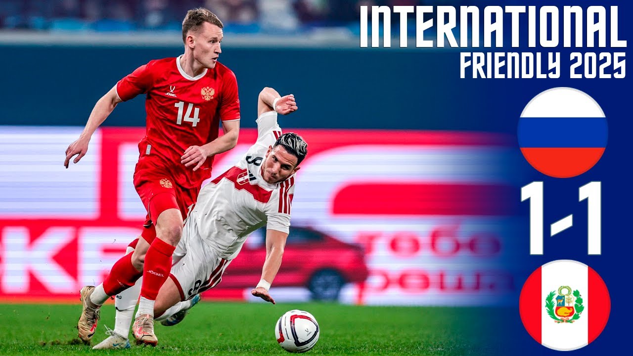 Rusia vs Perú 1-1: Resumen y Goles del Amistoso Internacional 2025 ⚽