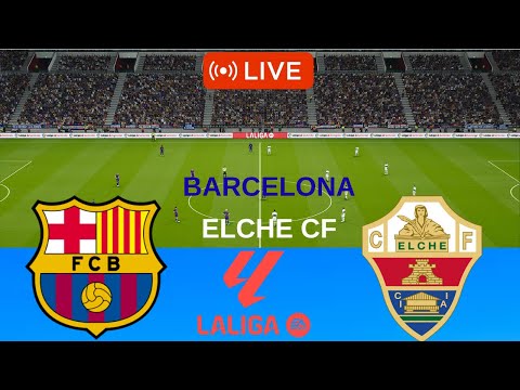 🔴 LIVE: Barcelona vs Elche Match | La Liga 2025–2026 | Full Match Simulation  Football Entertainment