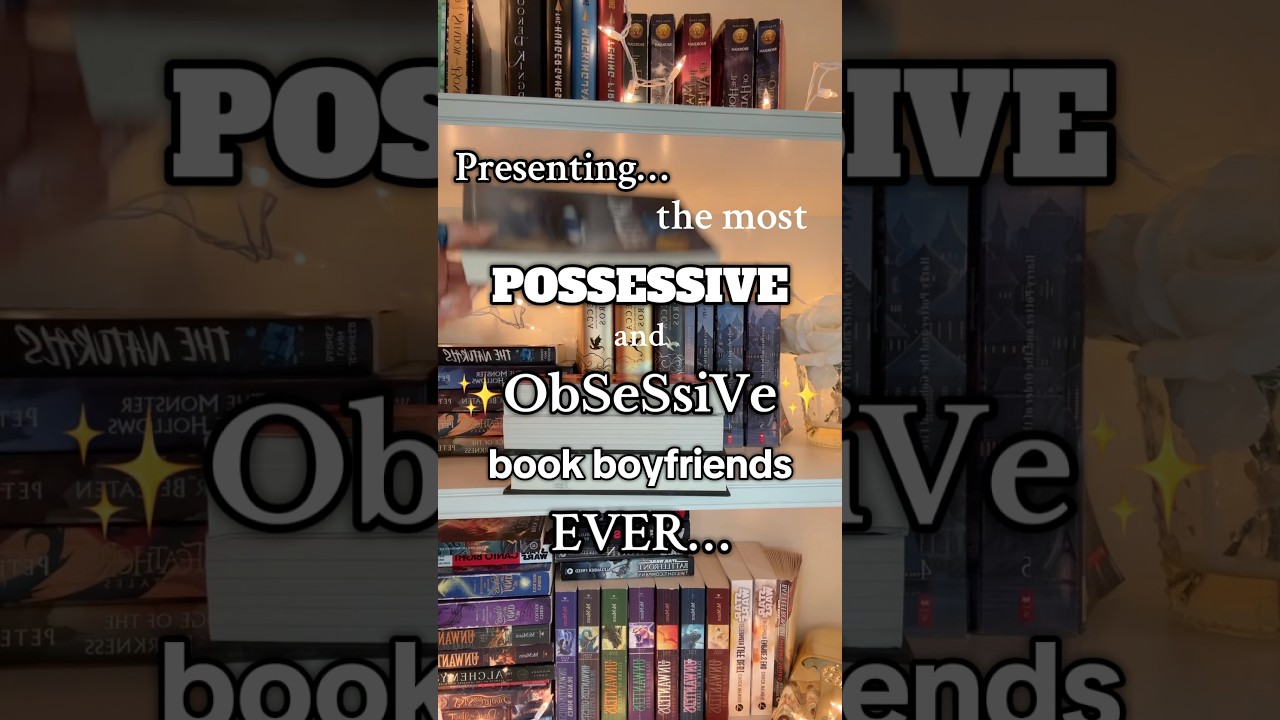 Top Possessive & Obsessive Book Boyfriends 📚