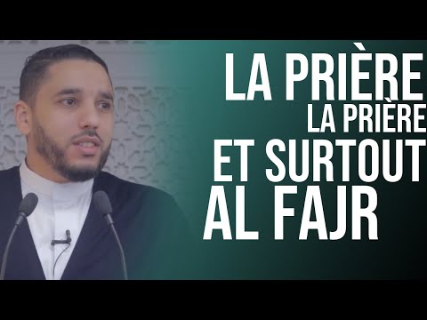 LA PRIÈRE, LA PRIÈRE ! ET SURTOUT AL FAJR .