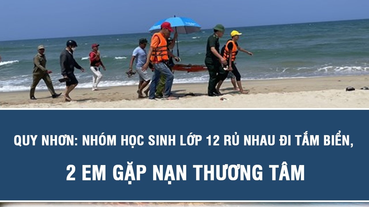 Quy Nhơn: Học sinh lớp 12 gặp nạn đuối nước 🌊