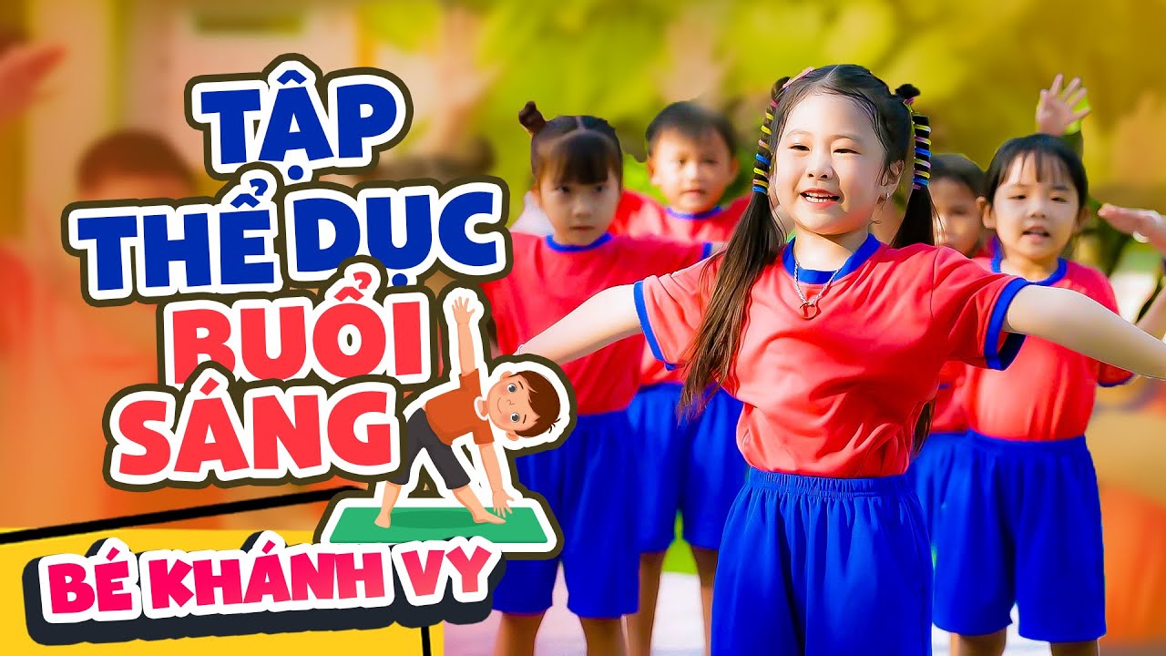 Cô Dạy Em Tập Thể Dục Buổi Sáng 🌞 Bé Khánh Vy - Nhạc Thiếu Nhi & Mầm Chồi Lá