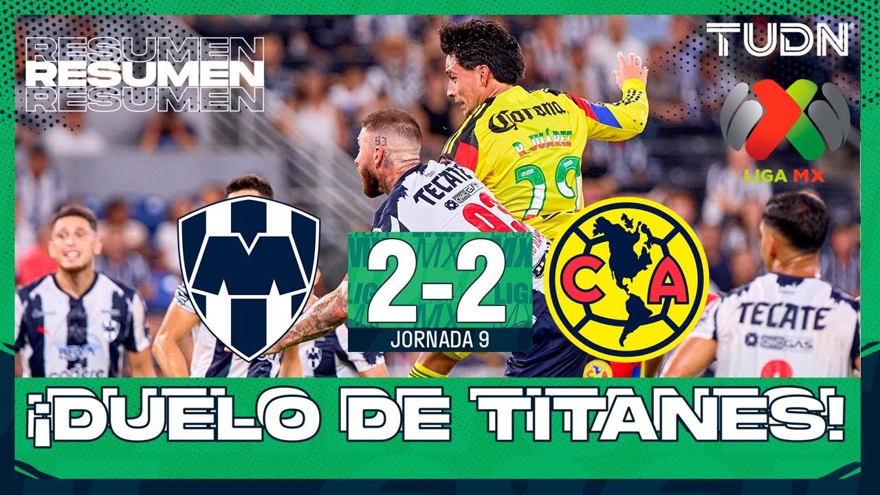 Resumen y goles: Monterrey 2-2 América | Emocionante empate en Jornada 9 de Liga MX ⚽