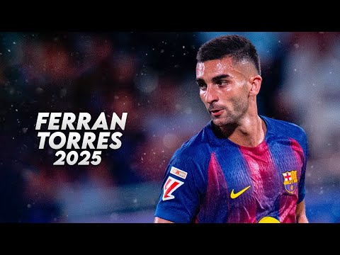 Ferran Torres 2025 – Amazing Skills, Goals & Assists – HD