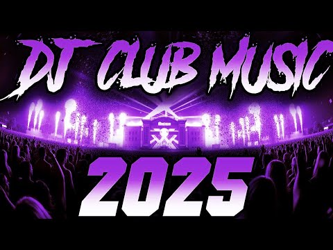 DJ CLUB MIX 2025 - Remixes & Mashups of Popular Songs 2025 | DJ Remix Club Music Disco DJ Mix 2024