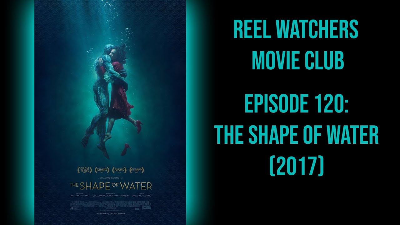 The Shape of Water (2017) - Movie Club Episode 120