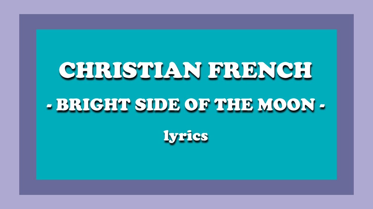 bright side of the moon - Christian French (Lyrics)