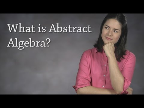 What is Abstract Algebra? (Modern Algebra)