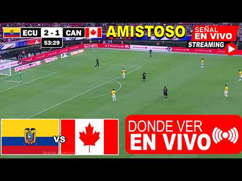 🔴 ECUADOR vs CANADA EN VIVO AMISTOSO | ✅ Donde Ver | Horarios y Pronostico | ecuador vs. canada