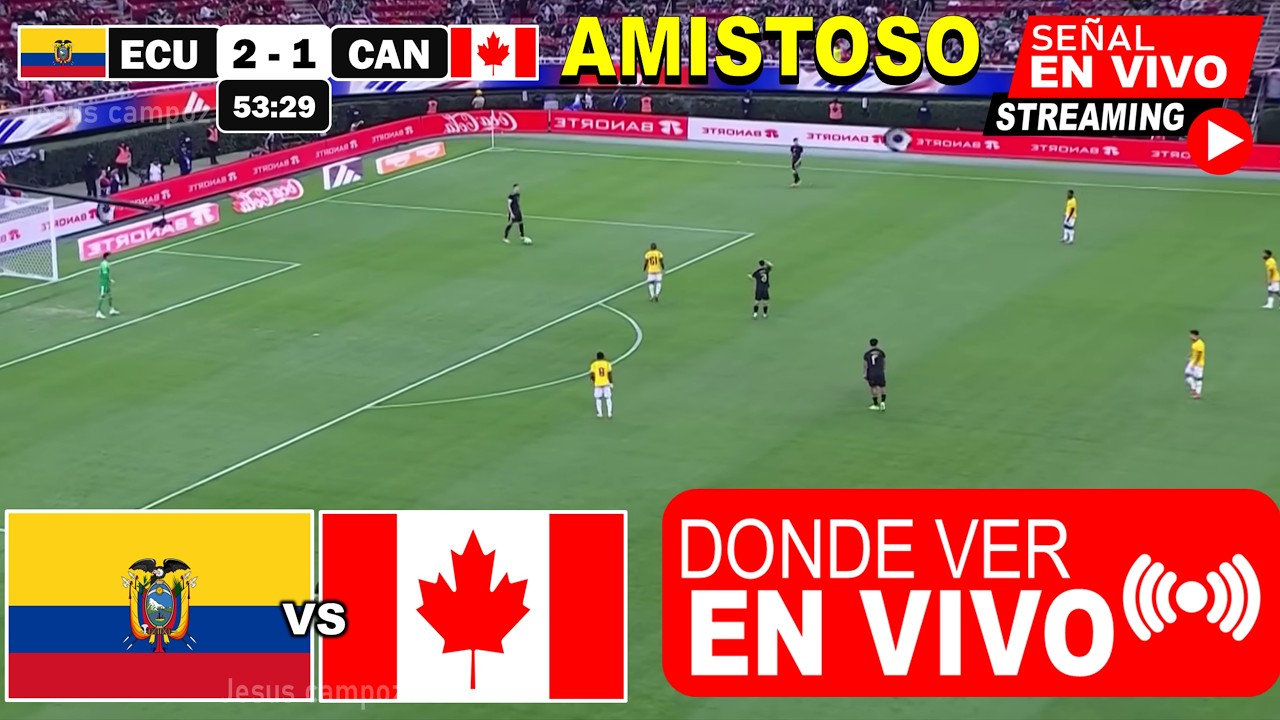 Ecuador vs Canadá en Vivo: Amistoso Internacional 2025 ⚽ | Horarios, Dónde Ver y Pronóstico