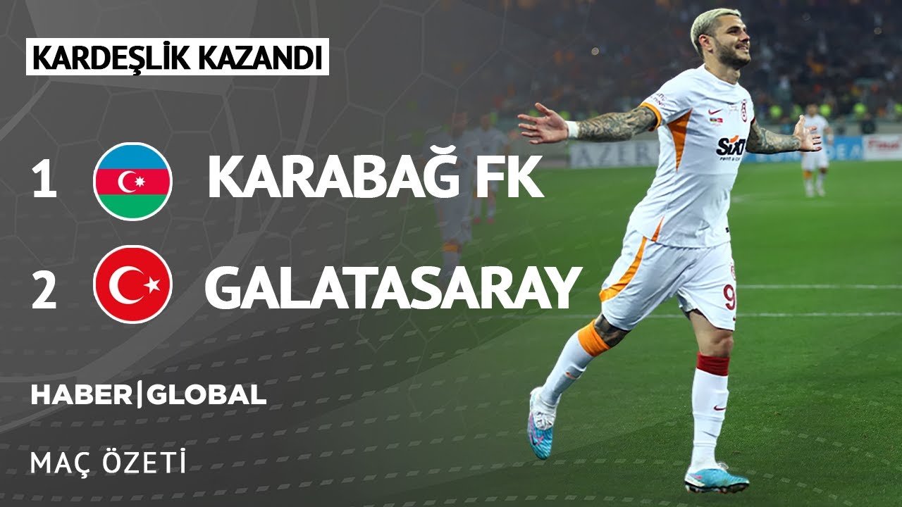 Karabağ 1-2 Galatasaray: Kardeşlik Maçı Özeti 🏟️