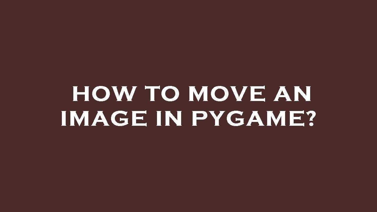 How to Move an Image in Pygame