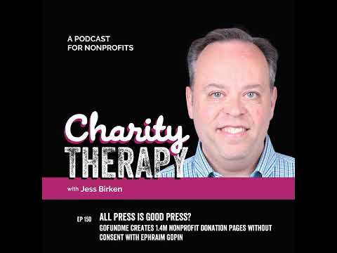 150: All Press is Good Press? | GoFundMe Creates 1.4M Nonprofit Donation Pages Without Consent...