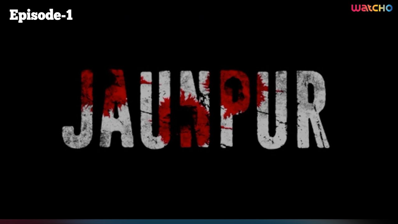 Jaunpur Episode 1 | Watcho Exclusive Thriller & Action Web Series 🎬