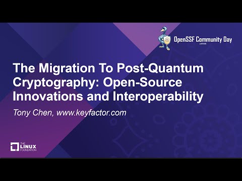 The Migration To Post-Quantum Cryptography: Open-Source Innovations and Interoperability - Tony Chen